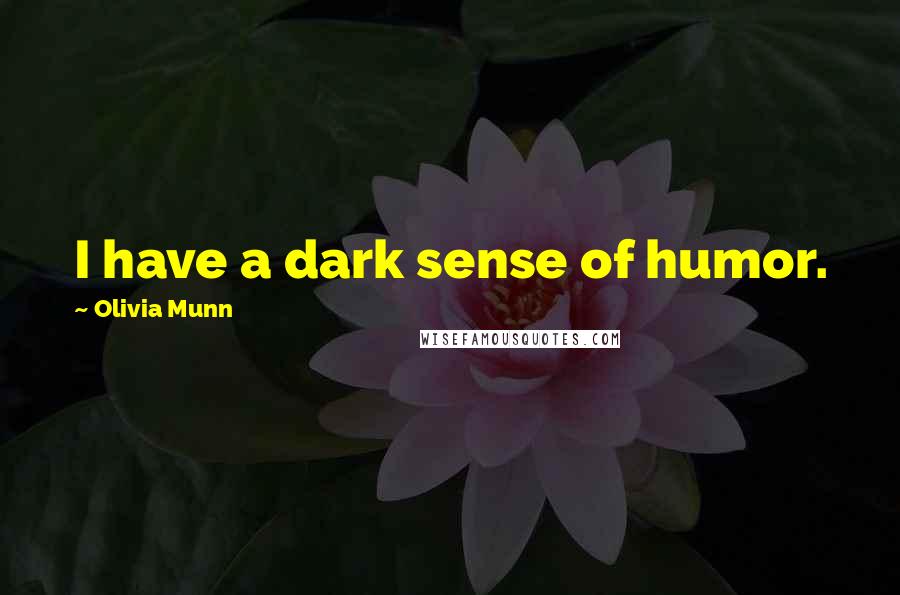 Olivia Munn Quotes: I have a dark sense of humor.