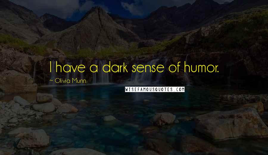 Olivia Munn Quotes: I have a dark sense of humor.