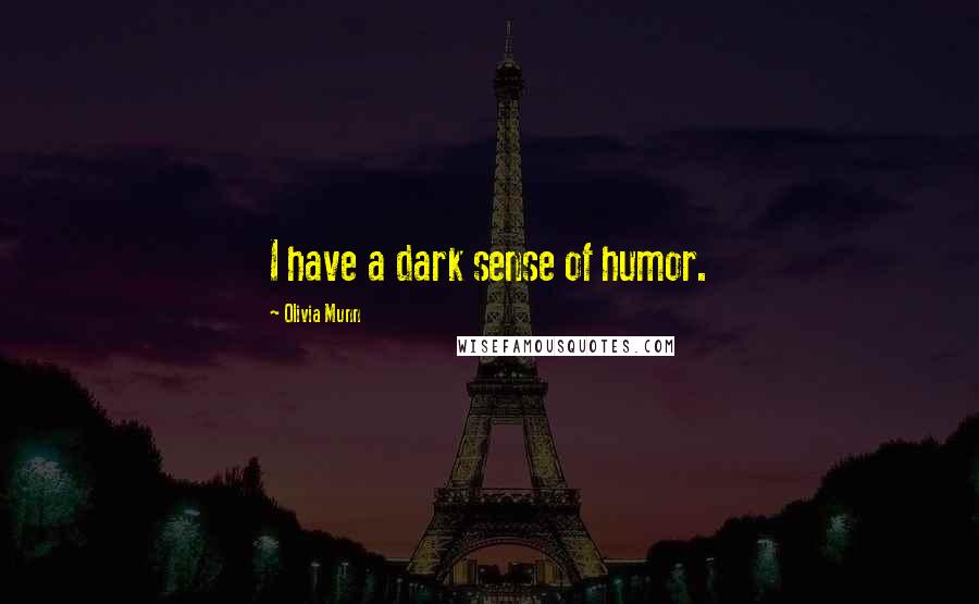 Olivia Munn Quotes: I have a dark sense of humor.