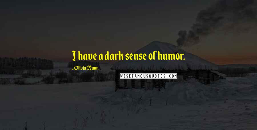 Olivia Munn Quotes: I have a dark sense of humor.