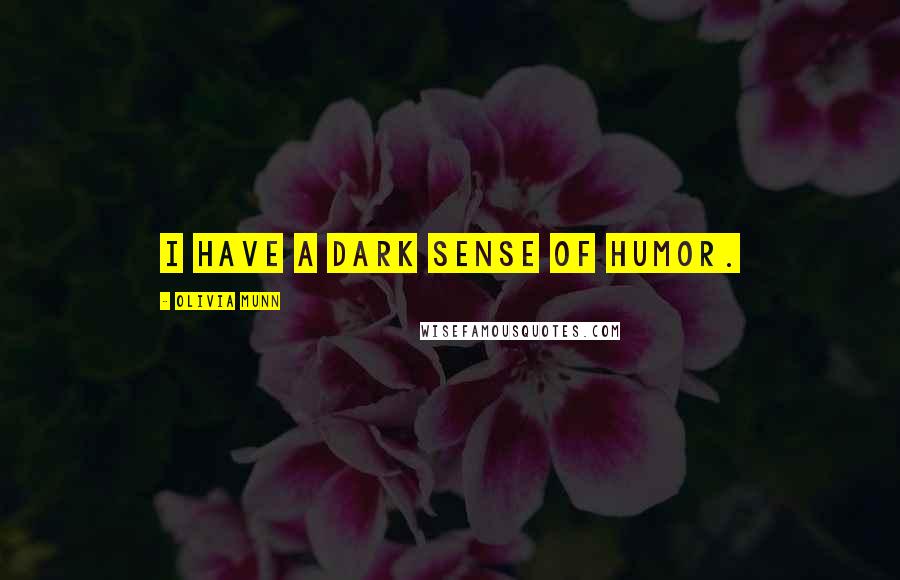 Olivia Munn Quotes: I have a dark sense of humor.