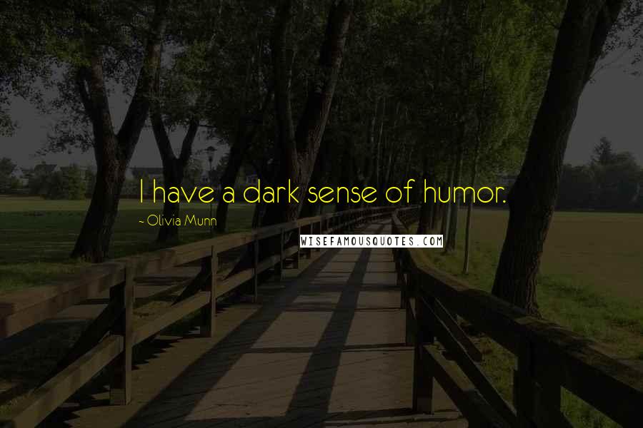 Olivia Munn Quotes: I have a dark sense of humor.