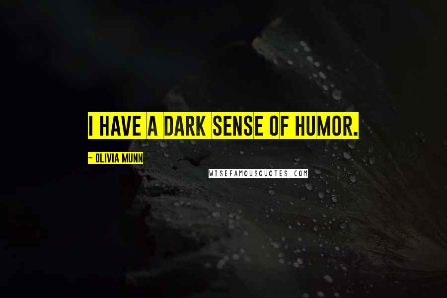 Olivia Munn Quotes: I have a dark sense of humor.