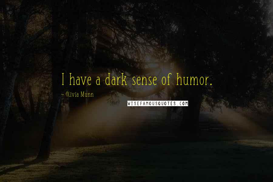 Olivia Munn Quotes: I have a dark sense of humor.