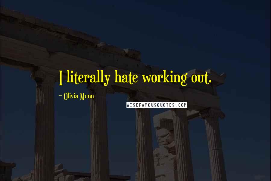 Olivia Munn Quotes: I literally hate working out.