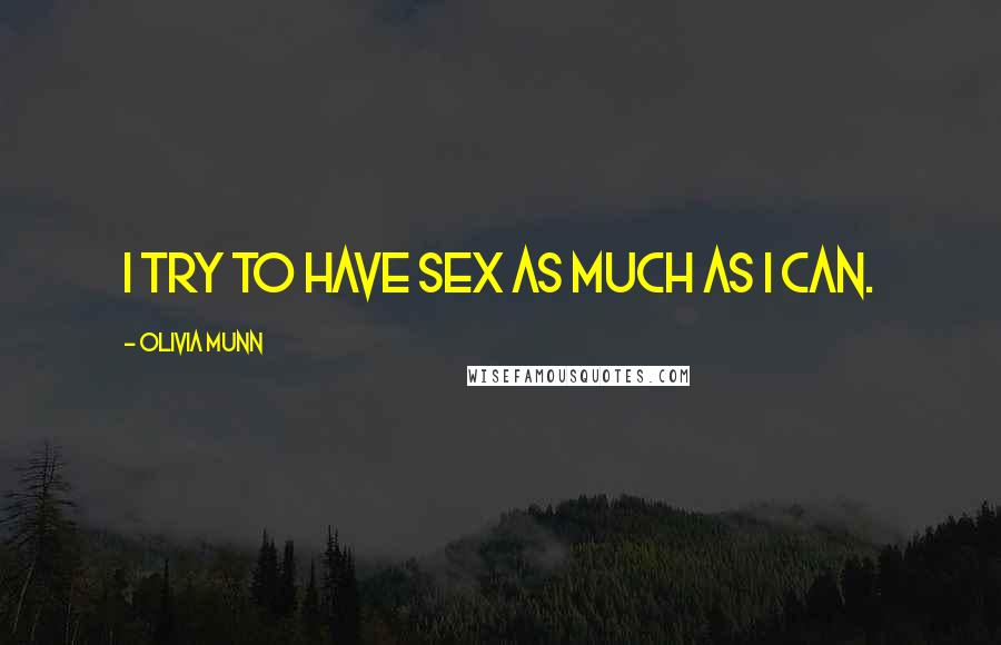 Olivia Munn Quotes: I try to have sex as much as I can.