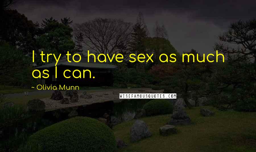Olivia Munn Quotes: I try to have sex as much as I can.