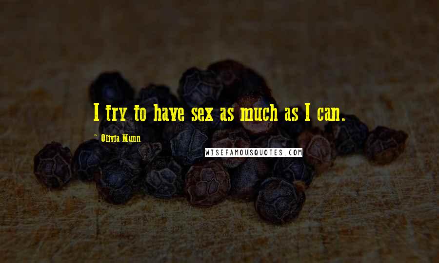 Olivia Munn Quotes: I try to have sex as much as I can.