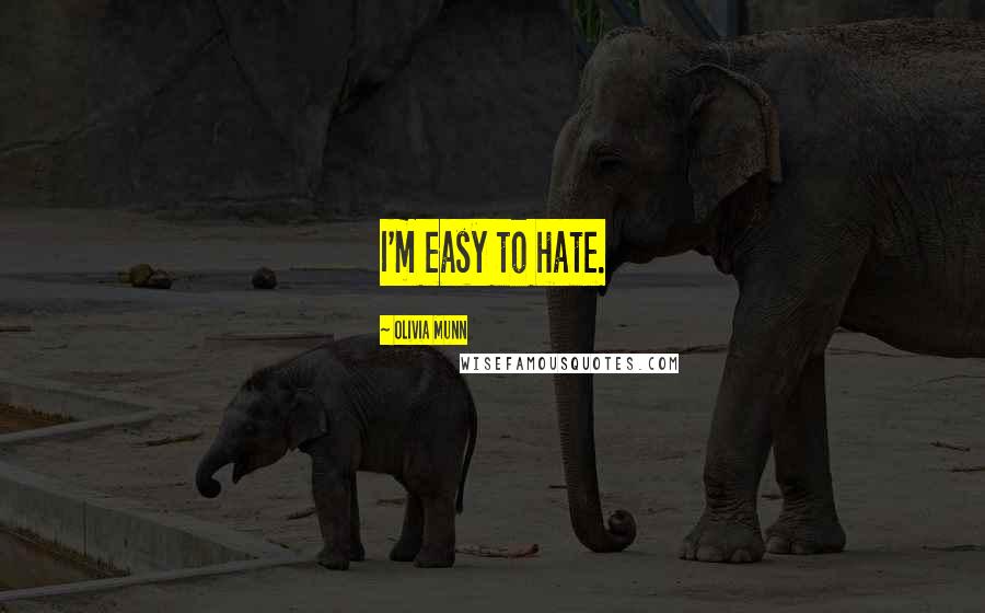 Olivia Munn Quotes: I'm easy to hate.
