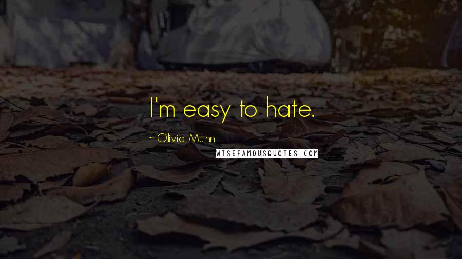 Olivia Munn Quotes: I'm easy to hate.