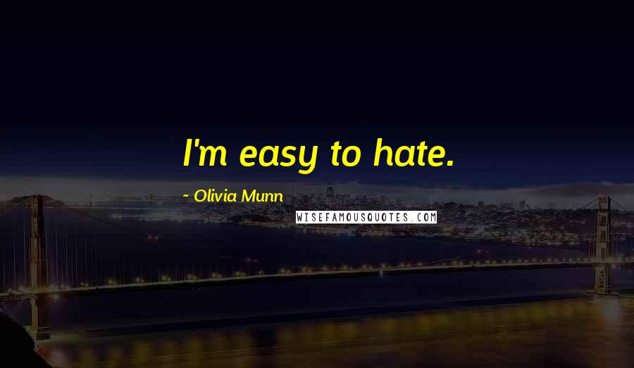 Olivia Munn Quotes: I'm easy to hate.