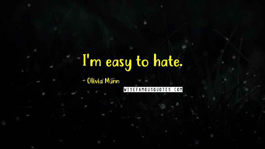 Olivia Munn Quotes: I'm easy to hate.