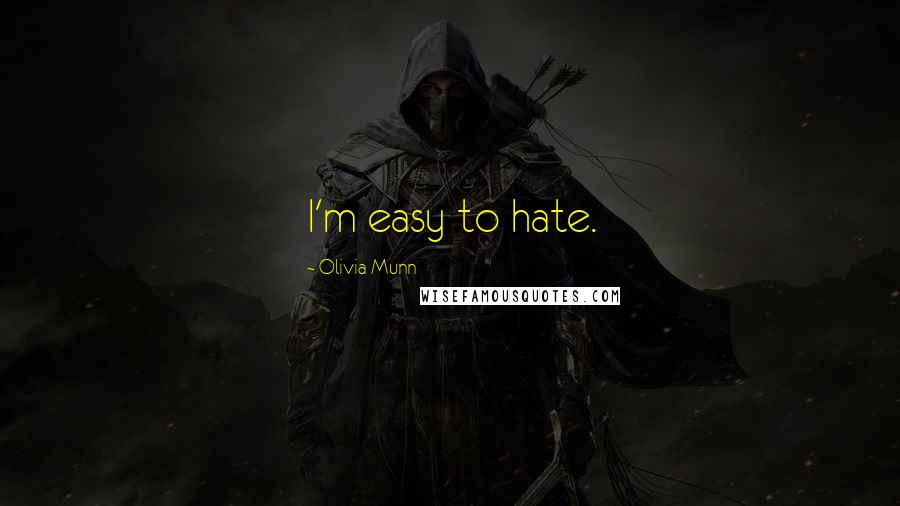 Olivia Munn Quotes: I'm easy to hate.