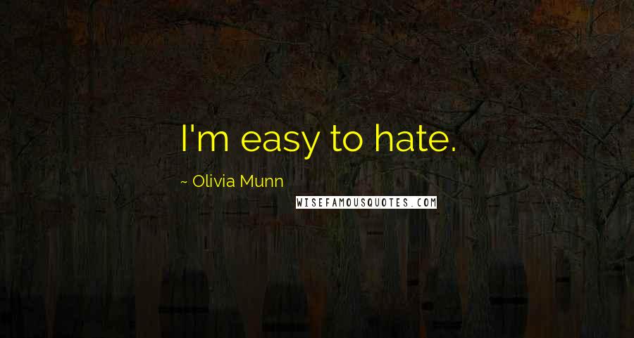 Olivia Munn Quotes: I'm easy to hate.