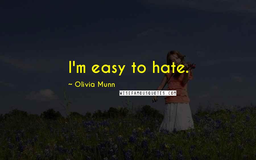 Olivia Munn Quotes: I'm easy to hate.