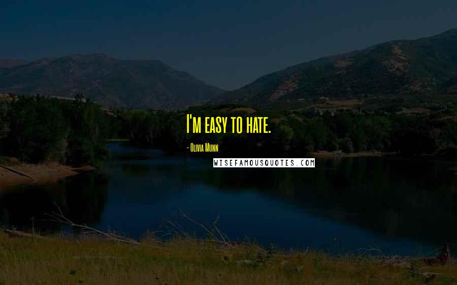 Olivia Munn Quotes: I'm easy to hate.
