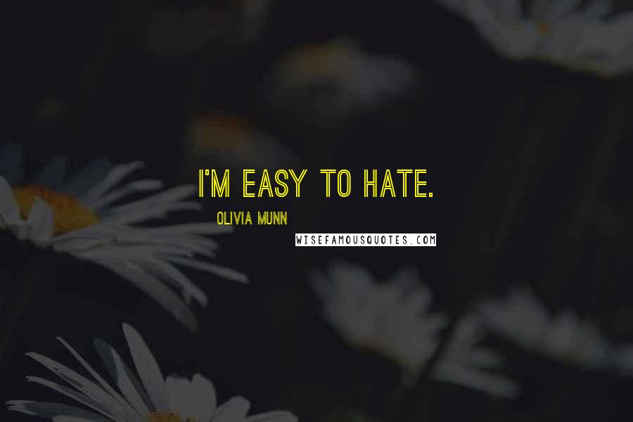 Olivia Munn Quotes: I'm easy to hate.