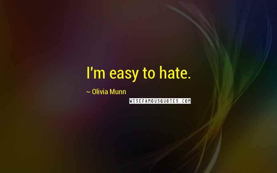Olivia Munn Quotes: I'm easy to hate.