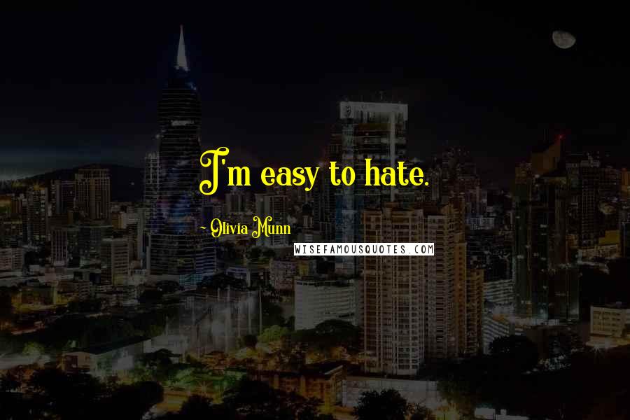 Olivia Munn Quotes: I'm easy to hate.