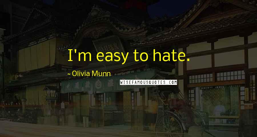 Olivia Munn Quotes: I'm easy to hate.