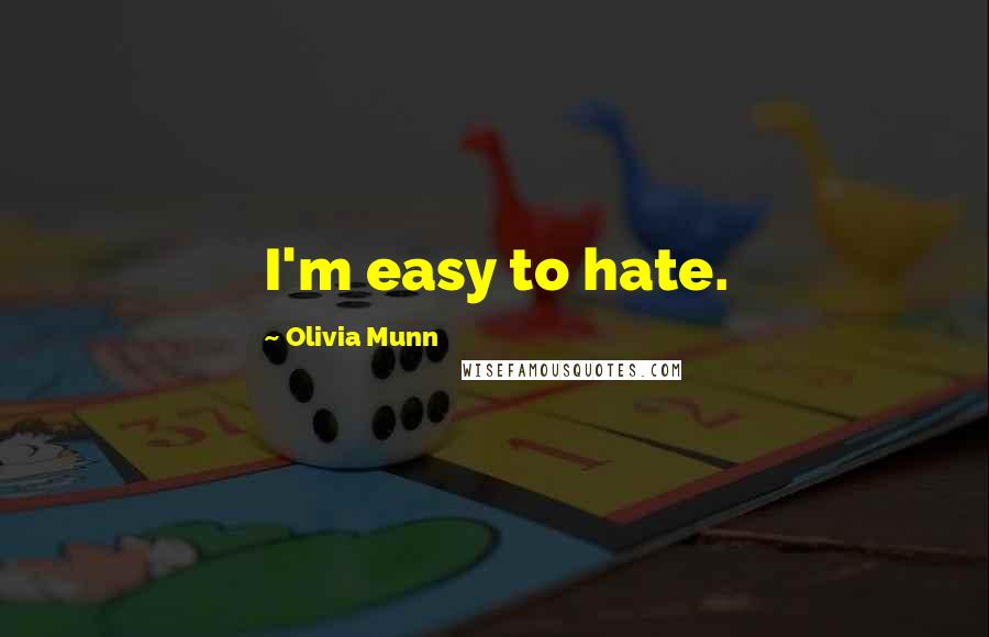 Olivia Munn Quotes: I'm easy to hate.