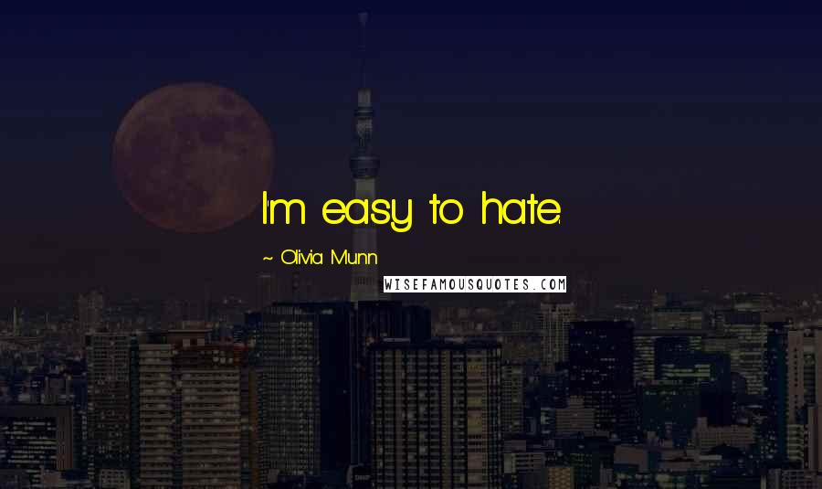Olivia Munn Quotes: I'm easy to hate.