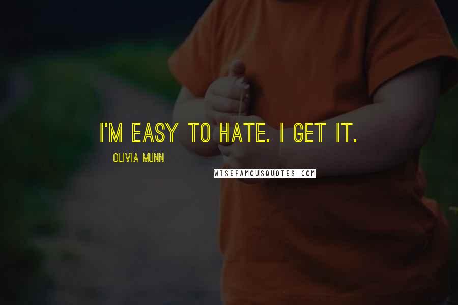 Olivia Munn Quotes: I'm easy to hate. I get it.