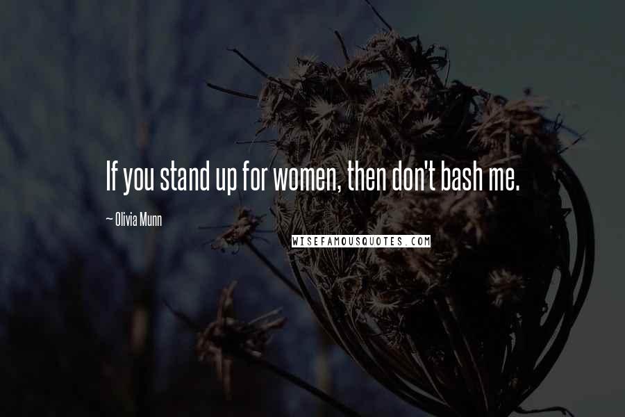Olivia Munn Quotes: If you stand up for women, then don't bash me.