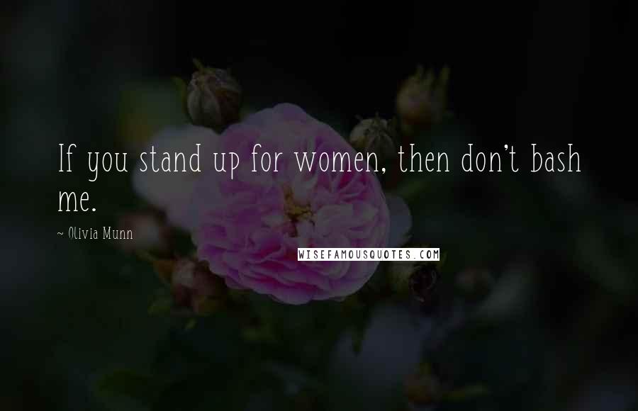 Olivia Munn Quotes: If you stand up for women, then don't bash me.