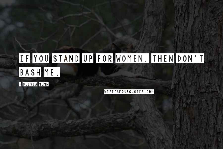 Olivia Munn Quotes: If you stand up for women, then don't bash me.