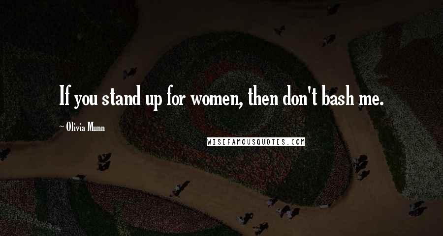 Olivia Munn Quotes: If you stand up for women, then don't bash me.