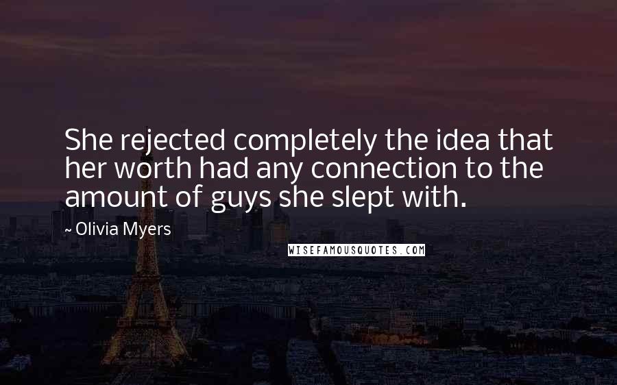 Olivia Myers Quotes: She rejected completely the idea that her worth had any connection to the amount of guys she slept with.