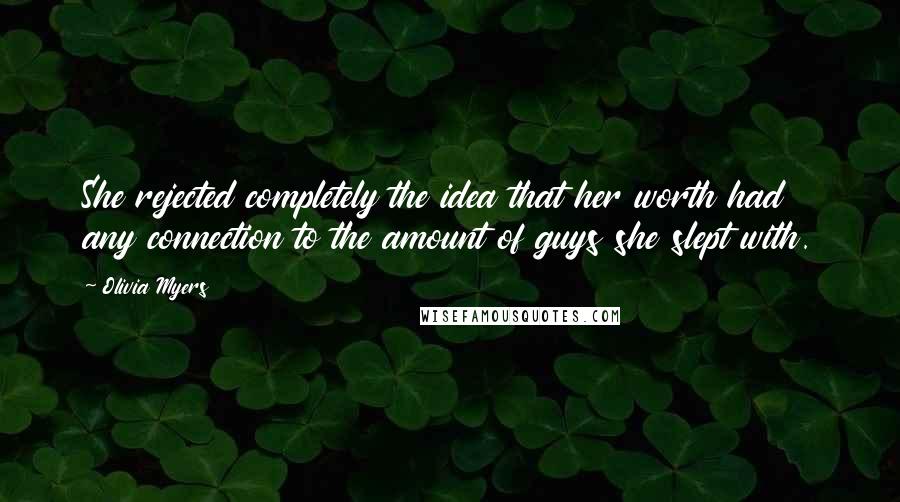 Olivia Myers Quotes: She rejected completely the idea that her worth had any connection to the amount of guys she slept with.