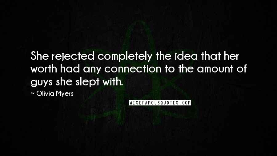 Olivia Myers Quotes: She rejected completely the idea that her worth had any connection to the amount of guys she slept with.