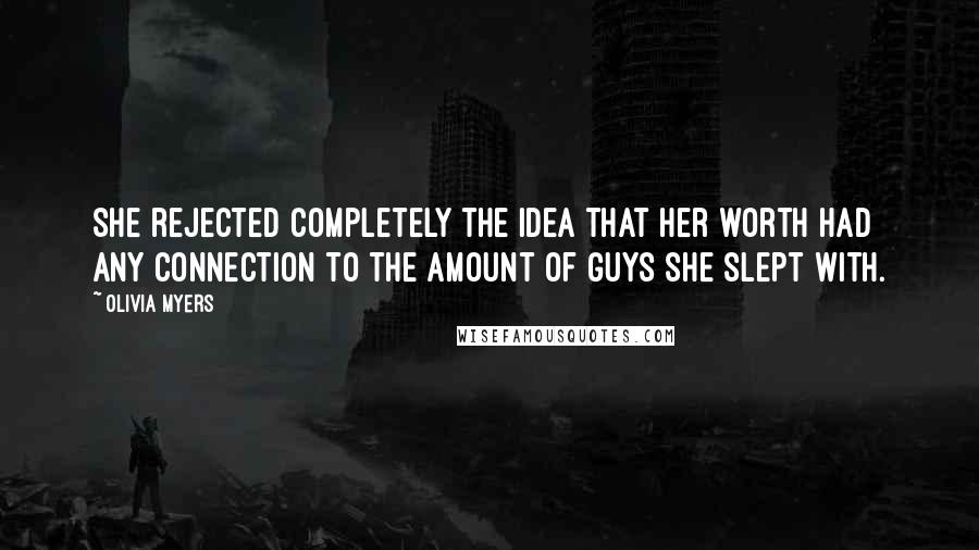 Olivia Myers Quotes: She rejected completely the idea that her worth had any connection to the amount of guys she slept with.