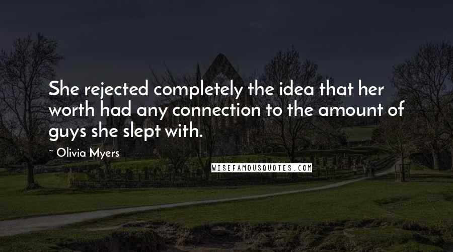 Olivia Myers Quotes: She rejected completely the idea that her worth had any connection to the amount of guys she slept with.