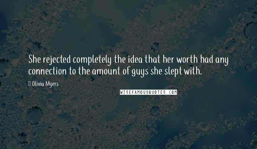 Olivia Myers Quotes: She rejected completely the idea that her worth had any connection to the amount of guys she slept with.