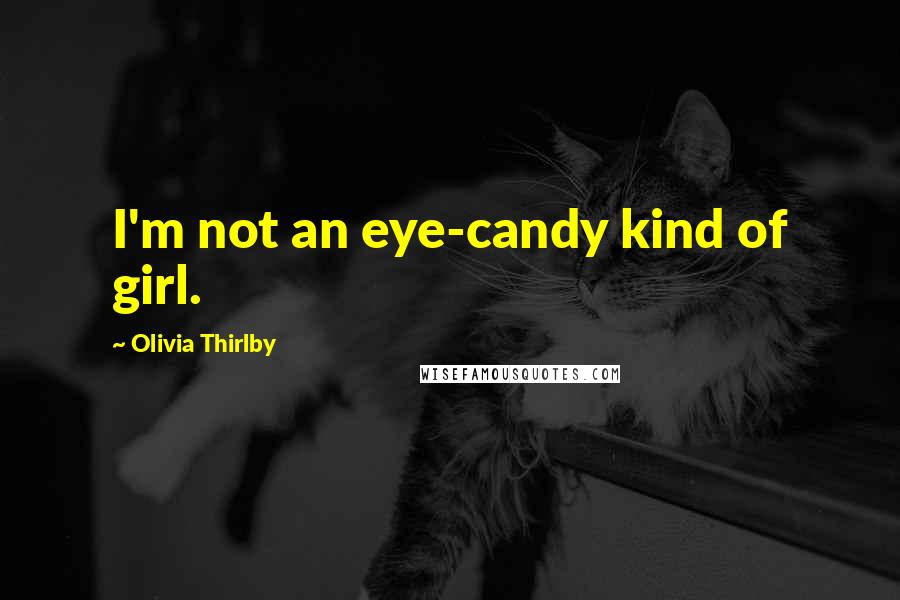 Olivia Thirlby Quotes: I'm not an eye-candy kind of girl.