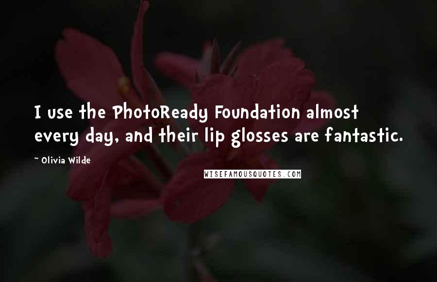 Olivia Wilde Quotes: I use the PhotoReady Foundation almost every day, and their lip glosses are fantastic.