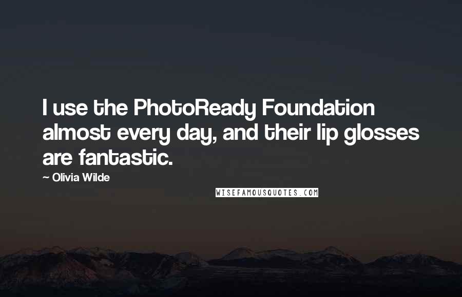 Olivia Wilde Quotes: I use the PhotoReady Foundation almost every day, and their lip glosses are fantastic.