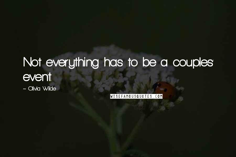 Olivia Wilde Quotes: Not everything has to be a couples' event.