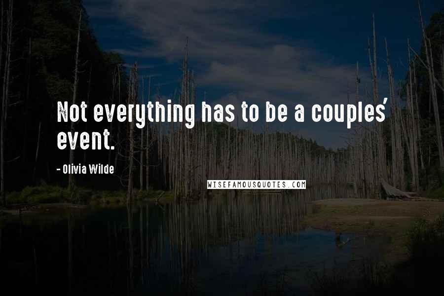 Olivia Wilde Quotes: Not everything has to be a couples' event.