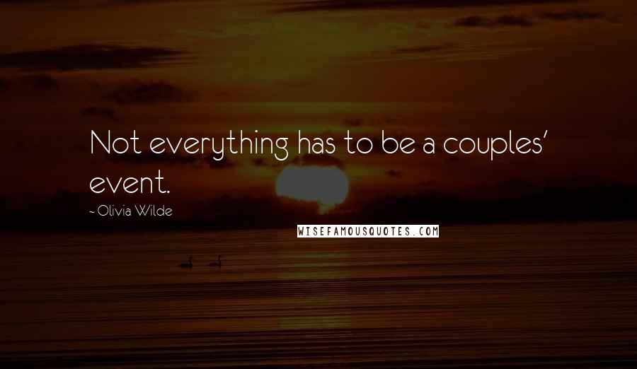 Olivia Wilde Quotes: Not everything has to be a couples' event.