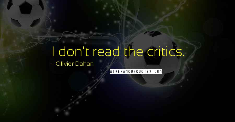 Olivier Dahan Quotes: I don't read the critics.