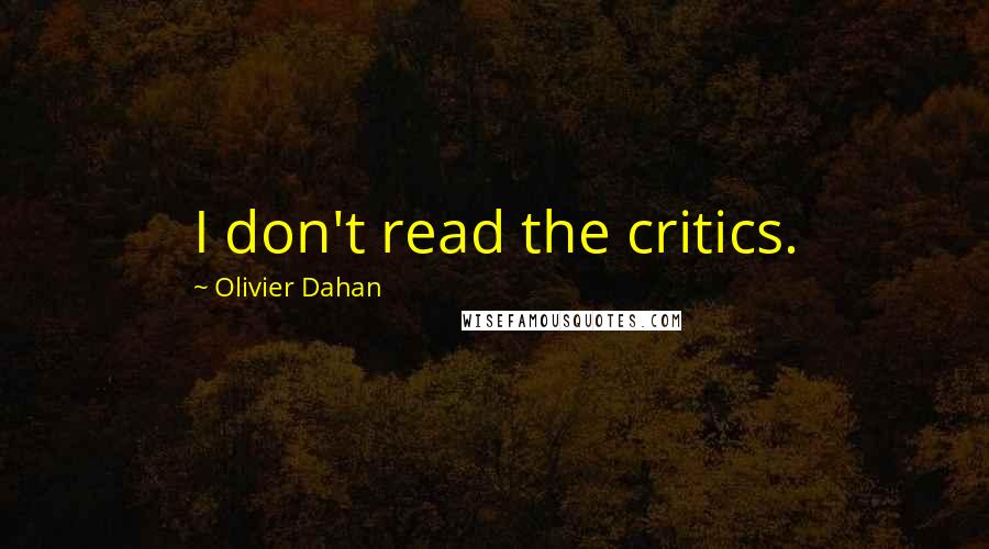 Olivier Dahan Quotes: I don't read the critics.