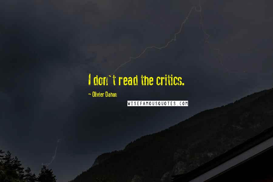 Olivier Dahan Quotes: I don't read the critics.