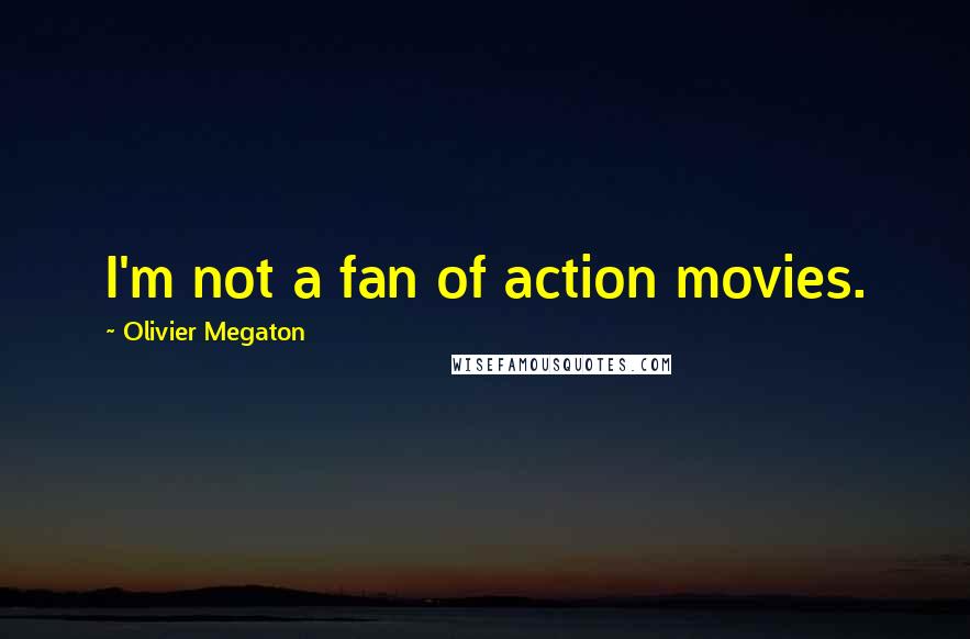 Olivier Megaton Quotes: I'm not a fan of action movies.