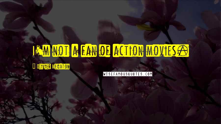 Olivier Megaton Quotes: I'm not a fan of action movies.