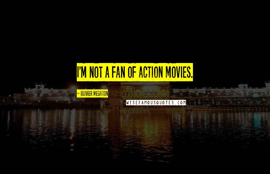 Olivier Megaton Quotes: I'm not a fan of action movies.