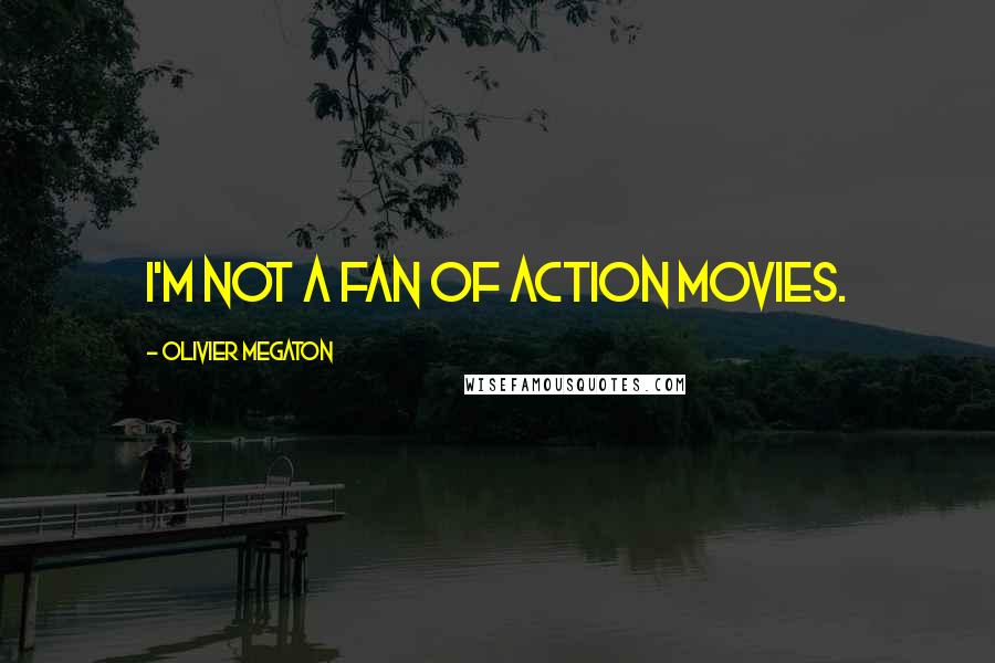 Olivier Megaton Quotes: I'm not a fan of action movies.